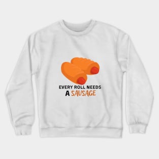 Every roll needs a sausage Crewneck Sweatshirt